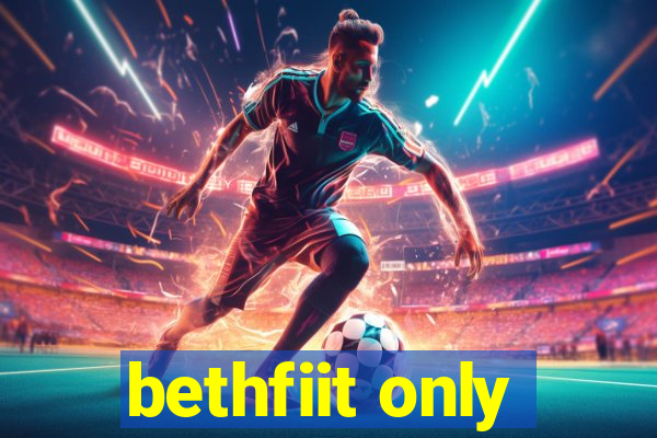bethfiit only